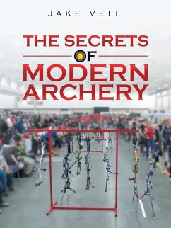 The Secrets of Modern Archery - Veit, Jake