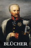 The Life and Campaigns of Field-Marshal Prince Blücher