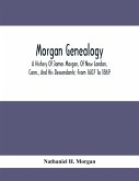 Morgan Genealogy; A History Of James Morgan, Of New London, Conn., And His Descendants; From 1607 To 1869