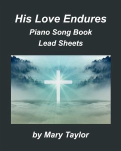 His Love Endures Piano Song Book Lead Sheets - Taylor, Mary