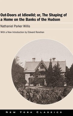 Out-Doors at Idlewild; or, The Shaping of a Home on the Banks of the Hudson - Willis, Nathaniel Parker