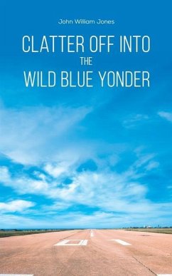 Clatter Off into the Wild Blue Yonder - Jones, John William