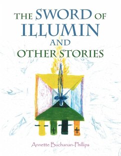 The Sword of Illumin and Other Stories - Buchanan-Phillips, Annette