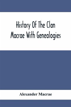 History Of The Clan Macrae With Genealogies - Macrae, Alexander