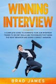 Winning Interview: A Complete Guide to Dominate Your Job Interview Thanks to Secret Skills and Techniques for Taking the Right Behavior a