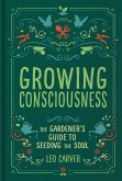 Growing Consciousness: The Gardener's Guide to Seeding the Soul (Gardening and Mindfulness, Natural Healing, Garden & Therapy)