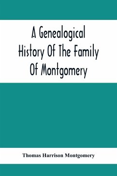 A Genealogical History Of The Family Of Montgomery; Including The Montgomery Pedigree - Harrison Montgomery, Thomas