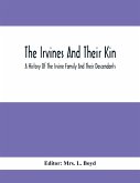 The Irvines And Their Kin. A History Of The Irvine Family And Their Descendants