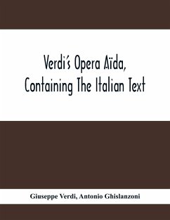 Verdi'S Opera Aïda, Containing The Italian Text, With An English Translation And The Music Of All The Principal Airs - Verdi, Giuseppe; Ghislanzoni, Antonio