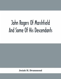John Rogers Of Marshfield And Some Of His Descendants - H. Drummond, Josiah