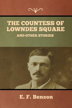 The Countess of Lowndes Square, and Other Stories - Benson, E. F.