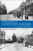 The Illustrated History of Coventry Suburbs to the end of the 20th Century.
