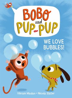 We Love Bubbles! (Bobo and Pup-Pup): (A Graphic Novel) - Madan, Vikram; Slater, Nicola