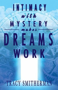 Intimacy with Mystery makes Dreams Work - Smitherman, Tracy