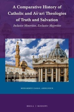 A Comparative History of Catholic and As'arī Theologies of Truth and Salvation: Sinclusive Minorities, Exclusive Majorities - Abdelnour, Mohammed Gamal