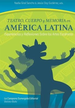 Teatro, cuerpo y memoria en América Latina: Experiencias y reflexiones sobre las artes escénicas - Gutiérrez, Jesús Eloy; Johnson, Anne W.; Santos, Adalberto