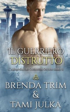 Il guerriero distrutto: L`Alleanza dei Guerrieri Oscuri libro 11 - Brenda Trim