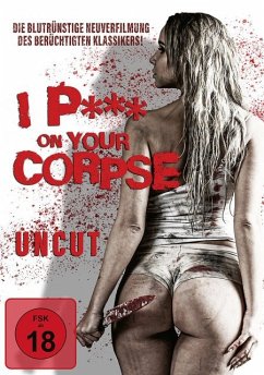 I P*** On Your Corpse Uncut Edition