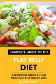 Complete Guide to the Flat Belly Diet: A Beginners Guide & 7-Day Meal Plan for Weight Loss (eBook, ePUB)