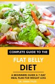 Complete Guide to the Flat Belly Diet: A Beginners Guide & 7-Day Meal Plan for Weight Loss (eBook, ePUB) Complete Guide to the Flat Belly Diet: A Beginners Guide & 7-Day Meal Plan for Weight Loss (eBook, ePUB)