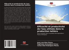 Efficacité et productivité de l'eau utilisée dans la production laitière - Ríos Flores, José Luis;Armendáriz Erives, Sigifredo;Rodríguez Meráz, Carlos Eliel