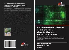 e-Compendium Tecniche di diagnostica riproduttiva per l'infertilità bovina - S., SATHESHKUMAR;V., PRABAHARAN;S., RAJA