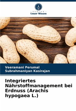 Integriertes Nährstoffmanagement bei Erdnuss (Arachis hypogaea L.) - Perumal, Veeramani;Kasirajan, Subrahmaniyan