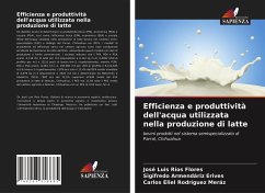Efficienza e produttività dell'acqua utilizzata nella produzione di latte - Ríos Flores, José Luis;Armendáriz Erives, Sigifredo;Rodríguez Meráz, Carlos Eliel
