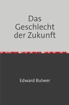 Das Geschlecht der Zukunft - Bulwer, Edward