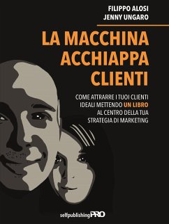 La macchina acchiappa clienti (eBook, ePUB) - Alosi e Jenny Ungaro, Filippo