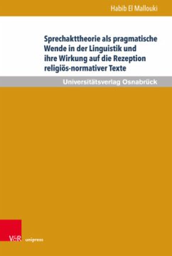 Sprechakttheorie als pragmatische Wende in der Linguistik und ihre Wirkung auf die Rezeption religiös-normativer Texte - El Mallouki, Habib