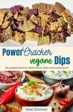 Power-Cracker und vegane Dips - Strickner, Irene