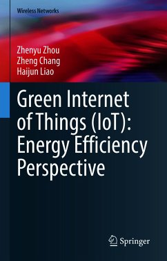 Green Internet of Things (IoT): Energy Efficiency Perspective (eBook, PDF) - Zhou, Zhenyu; Chang, Zheng; Liao, Haijun