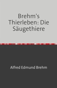 Brehm's Thierleben: Die Säugethiere - Brehm, Alfred Edmund