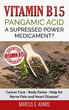 Vitamin B15 - Pangamic Acid: A Supressed Power Medicament? - Adams, Marcus D.