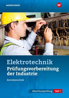 Prüfungsvorbereitung für die industriellen Elektroberufe. Teil 1 der Abschlussprüfung - Fischer, Udo;Asmuth, Markus;Schindzielorz, Markus