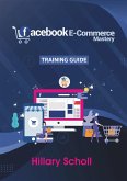 Facebook E-Commerce Mastery Training Guide (eBook, ePUB)