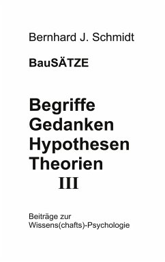 Begriffe - Gedanken - Hypothesen - Theorien III - Schmidt, Bernhard J.