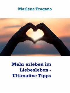 Mehr erleben im Liebesleben - Tipps vom Profi (eBook, ePUB) - Trogano, Marlene