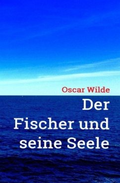Oscar Wilde: Der Fischer und seine Seele - Wilde, Oscar
