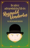 Die äußerst außergewöhnlichen Fälle des Reginald Vonderlus