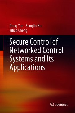 Secure Control of Networked Control Systems and Its Applications (eBook, PDF) - Yue, Dong; Hu, Songlin; Cheng, Zihao