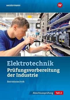 Prüfungsvorbereitung für die industriellen Elektroberufe. Teil 2 der Abschlussprüfung - Fischer, Udo;Asmuth, Markus;Schindzielorz, Markus