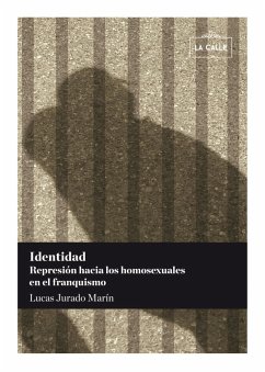 Identidad. Represión hacia los homosexuales en el franquismo (eBook, ePUB) - Jurado Marín, Lucas