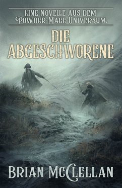 Eine Novelle aus dem Powder-Mage-Universum: Die Abgeschworene (eBook, ePUB) - McClellan, Brian