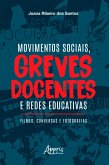 Movimentos Sociais, Greves Docentes e Redes Educativas: Filmes, Conversas e Fotografias (eBook, ePUB) Movimentos Sociais, Greves Docentes e Redes Educativas: Filmes, Conversas e Fotografias (eBook, ePUB)