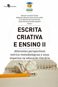 Escrita criativa e ensino II (eBook, ePUB) - Taufer, Adauto Locatelli; Carvalho, Diógenes Buenos Aires de; Brasil, Luiz Antonio de Assis; Angelini, Paulo Ricardo Kralik