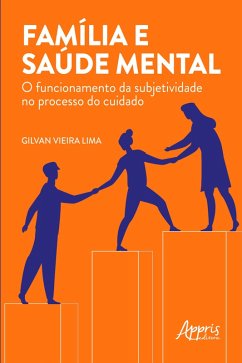 Família e Saúde Mental: O Funcionamento da Subjetividade no Processo do Cuidado (eBook, ePUB) - Lima, Gilvan Vieira
