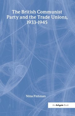 The British Communist Party and the Trade Unions, 1933-1945 (eBook, ePUB) - Fishman, Nina
