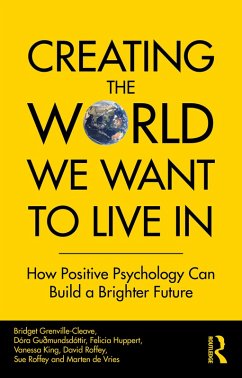 Creating The World We Want To Live In (eBook, ePUB) - Grenville-Cleave, Bridget; Guðmundsdóttir, Dóra; Huppert, Felicia; King, Vanessa; Roffey, David; Roffey, Sue; de Vries, Marten